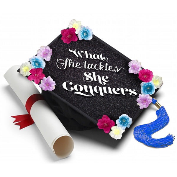 What She Tackles She Conquers - Handmade Graduation Cap Tassel Topper - Tassel Toppers - Professionally Decorated Grad Caps